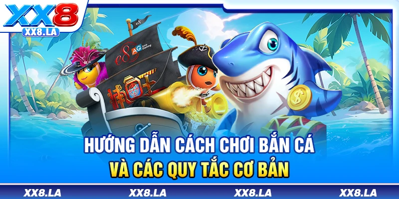 Hướng dẫn cách chơi bắn cá và các quy tắc cơ bản
