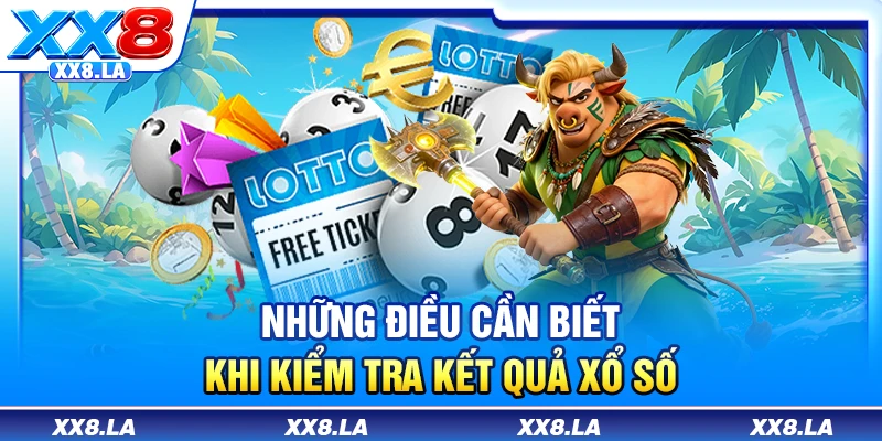 Những điều cần biết khi kiểm tra kết quả xổ số